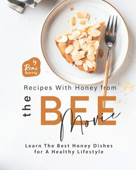 Recipes With Honey from The Bee Movie: Learn The Best Honey Dishes for A Healthy Lifestyle