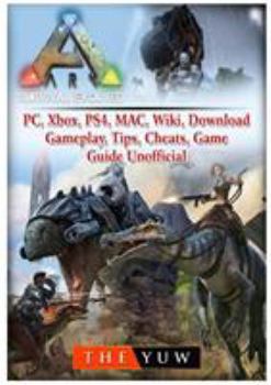 Paperback Ark Survival Evolved, PC, Xbox, PS4, MAC, Wiki, Download, Gameplay, Tips, Cheats, Game Guide Unofficial Book