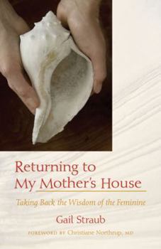 Hardcover Returning to My Mother's House: Taking Back the Wisdom of the Feminine Book