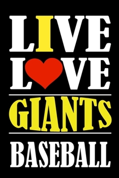 Paperback Live Love GIANTS Baseball: This Journal is for GIANTS fans gift and it WILL Help you to organize your life and to work on your goals for girls wo Book