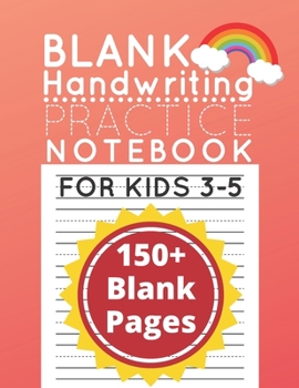 Blank Handwriting Practice Paper Notebook: 150+ Writing Pages with Dotted Lined Sheets for Alphabet and Number Printing for Preschoolers and Kindergarten Ages 3-5