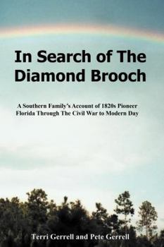 In Search of the Diamond Brooch: A Southern Family's Account of 1820s Pioneer Florida Through the Civil War to Modern Day