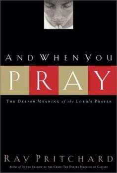 Hardcover And When You Pray: The Deeper Meaning of the Lord's Prayer Book