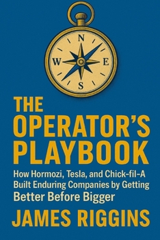 Paperback The Operators Playbook: How Hormozi, Tesla, and Chick-fil-A Built Enduring Companies by Getting Better Before Bigger Book