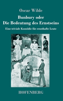Hardcover Bunbury oder Die Bedeutung des Ernstseins: Eine triviale Komödie für ernsthafte Leute [German] Book
