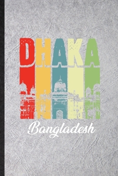 Paperback Dhaka Bangladesh: Blank Funny Bangladesh Tourist Lined Notebook/ Journal For World Traveler Visitor, Inspirational Saying Unique Special Book