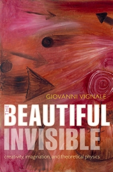 Hardcover The Beautiful Invisible: Creativity, Imagination, and Theoretical Physics Book