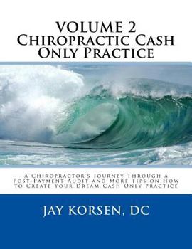 Paperback Chiropractic Cash Only Practice, Vol. II: A Chiropractor's Journey Through a Post-Payment Audit and More Tips on How to Create Your Dream Cash Only Pr Book