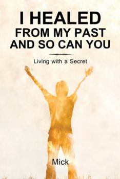 Hardcover I Healed from My Past and So Can You: Living with a Secret Book