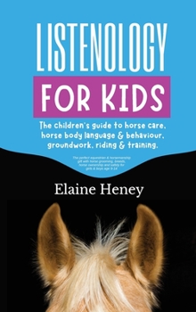 Listenology for Kids - The children's guide to horse care, horse body language & behavior, groundwork, riding & training. The perfect equestrian & horsemanship gift with horse grooming, breeds, horse 