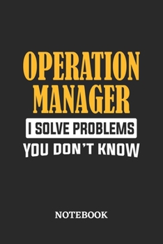 Operation Manager I Solve Problems You Don't Know Notebook: 6x9 inches - 110 dotgrid pages • Greatest Passionate Office Job Journal Utility • Gift, Present Idea
