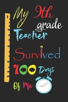 Paperback My 9th grade Teacher Survived 100 Days Of Me: Perfect Journal, Lined Notebook for 100th days of school, Diary, Notebook, Composition Notebook, Amazing Book