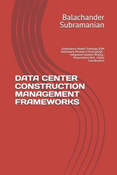 DATA CENTER CONSTRUCTION MANAGEMENT FRAMEWORKS: Governance, Master Schedule, EVM Dashboard, Mission Critical QA/QC , Integrated Systems Testing , Procurement Risk , Utility Coordination