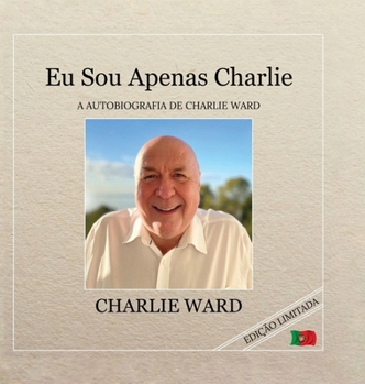 Eu Sou Apenas Charlie: A Autobiografia de Charlie Ward (Portuguese Edition)