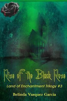 Paperback Rise of the Black Rose: Land of Enchantment Trilogy #3 Book