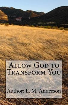 Paperback Allow God To Transform You: Allow God To Transform You Into A New Creature By Changing The Way You Think Book