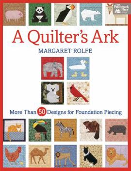 Paperback A Quilter's Ark: More Than 50 Designs for Foundation Piecing Book