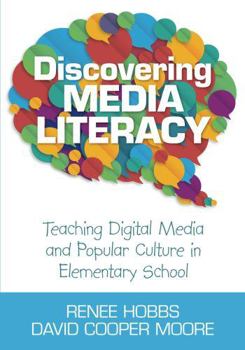 Paperback Discovering Media Literacy: Teaching Digital Media and Popular Culture in Elementary School Book