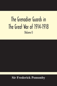 Paperback The Grenadier Guards In The Great War Of 1914-1918 (Volume I) Book