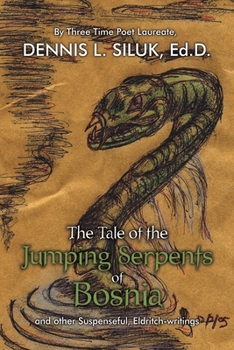 Paperback The Tale of the Jumping Serpents of Bosnia: ...And Other Suspenseful, Eldritch-Writings Book
