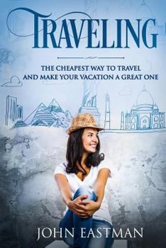 Paperback Traveling: The Cheapest Way To Travel And Make Your Vacation A Great One Book