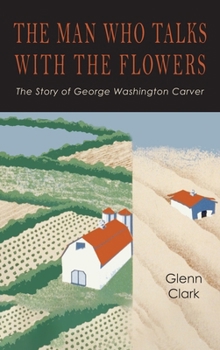 Hardcover The Man Who Talks with the Flowers: The Intimate Life Story of Dr. George Washington Carver Book