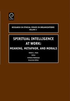 Hardcover Spiritual Intelligence at Work: Meaning, Metaphor, and Morals Book