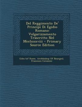 Paperback del Reggimento de' Principi Di Egidio Romano: Volgarizzamento Trascritto Nel MCCLXXXVIII [Italian] Book