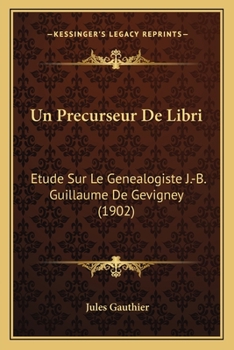 Paperback Un Precurseur De Libri: Etude Sur Le Genealogiste J.-B. Guillaume De Gevigney (1902) [French] Book