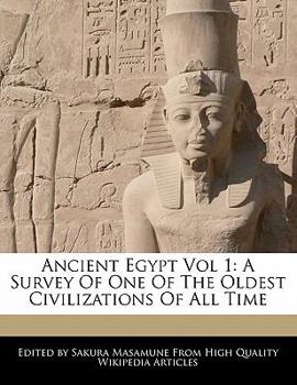Ancient Egypt : A Survey of One of the Oldest Civilizations of All Time