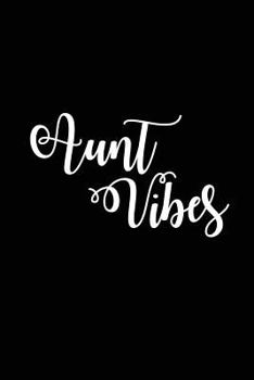 Aunt Vibes: Funny Aunt Novelty Gift Notebook From Niece for Aunties