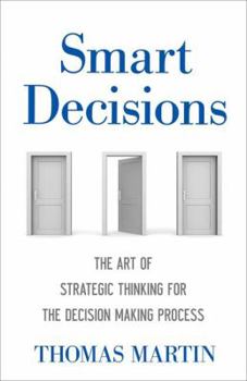 Hardcover Smart Decisions: The Art of Strategic Thinking for the Decision Making Process Book