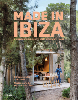 Hardcover Made in Ibiza: A Journey Into the Creative Heart of the White Island Book