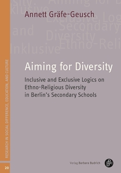 Paperback Aiming for Diversity: Inclusive and Exclusive Logics on Ethno-Religious Diversity in Berlin's Secondary Schools Book