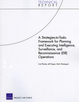 Paperback A Strategies-to-Tasks Framework for Planning and Executing Intelligence, Surveillance, and Reconnaissance (ISR) Operations Book