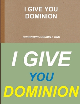 I Give You Dominion: Exercising the Highest Possible Authority and Power