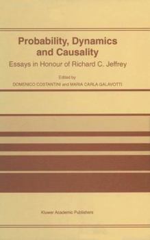 Probability, Dynamics and Causality - Essays in Honour of Richard C. Jeffrey