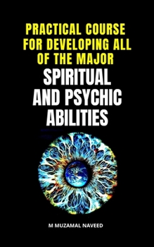 PRACTICAL COURSE FOR DEVELOPING ALL OF THE MAJOR SPIRITUAL AND PSYCHIC ABILITIES