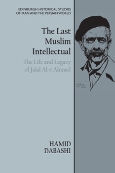 Paperback The Last Muslim Intellectual: The Life and Legacy of Jalal Al-E Ahmad Book