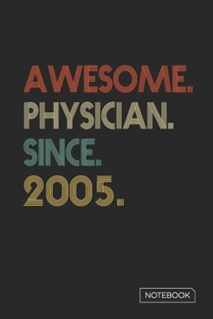 Awesome Physician Since 2005 Notebook: Blank Lined 6 x 9 Keepsake Birthday Journal Write Memories Now. Read them Later and Treasure Forever Memory ... or Retirement 15th Work Anniversary Gift!