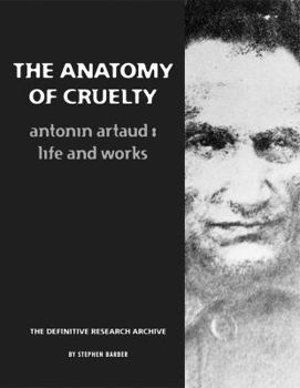 Paperback The Anatomy of Cruelty: Antonin Artaud: Life and Works Book