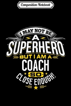 Composition Notebook: Coach Gift Idea Superhero Coach For Coaches Journal/Notebook Blank Lined Ruled 6x9 100 Pages
