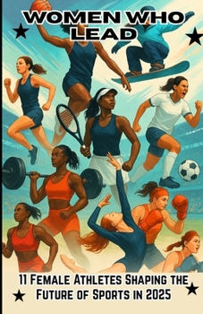 Paperback Women Who Lead: 11 Female Athletes Shaping the Future of Sports in 2025 Book