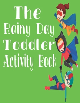 Paperback The Rainy Day Toddler Activity Book: 65+ Fun Early Learning Activities for Inside Play Book