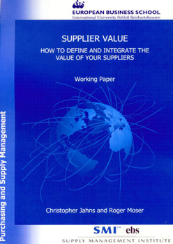 Supplier Value: How to Define and Integrate the Value of Your Suppliers. Working Paper from the Supply Management Institute's Series Purchasing and Su