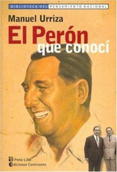 El Peron Que Conoci (Biblioteca del Pensamiento Nacional) (Spanish Edition)