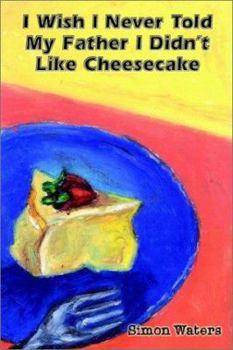 Paperback I Wish I Never Told My Father I Didn't Like Cheesecake Book