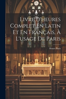 Paperback Livre D'heures Complet En Latin Et En Français, À L'usage De Paris [French] Book