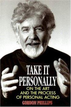 Take It Personally: On the Art and the Process of Personal Acting: Paperback Book