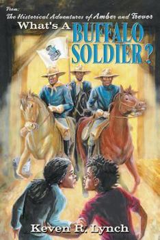 What's a Buffalo Soldier?: From the Series: The Historical Adventures of Amber and Trevor